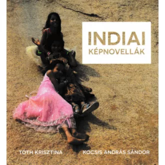  Indiai képnovellák - Tóth Krisztina - Kocsis András Sándor