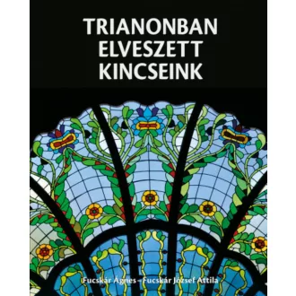 Trianonban elveszett kincseink (Fucskár Ágnes)