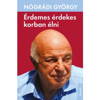 Érdemes érdekes korban élni - Nógrádi György