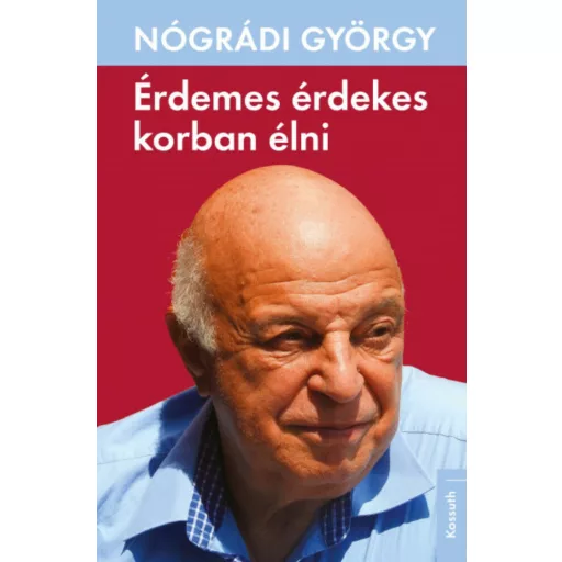 Érdemes érdekes korban élni - Nógrádi György
