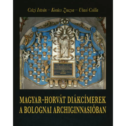 Magyar-horvát diákcímerek a bolognai Archiginnasióban (Csízi István)