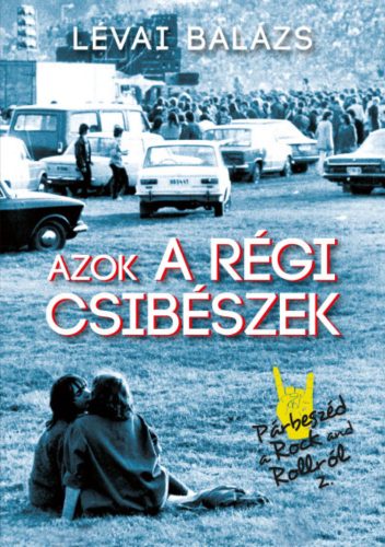 Azok a régi csibészek - Párbeszéd a rock and rollról 2. - Lévai Balázs