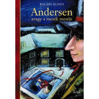 Andersen, avagy a mesék meséje - Balázs Ágnes