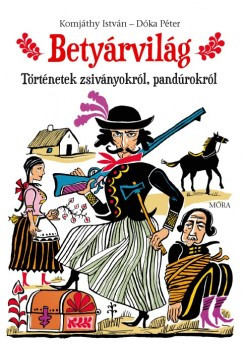 Betyárvilág - Történetek zsiványokról, pandúrokról (Dóka Péter)