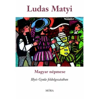 Ludas Matyi /Magyar népmese, illyés gyula feldolgozásában (Illyés Gyula)