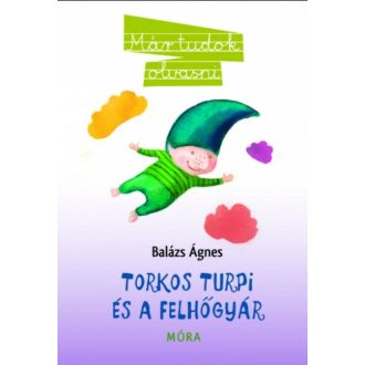 Torkos Turpi és a felhőgyár /Már tudok olvasni (Balázs Ágnes)