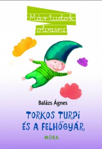 Torkos Turpi és a felhőgyár /Már tudok olvasni (Balázs Ágnes)