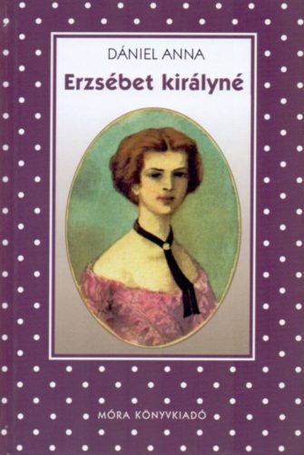 Erzsébet királyné (6. kiadás) /Pöttyös könyvek (Dániel Anna)