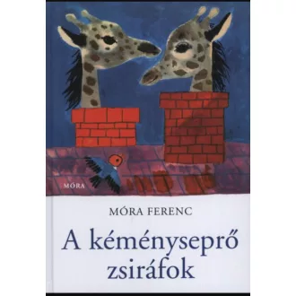 A kéményseprő zsiráfok - Móra Ferenc