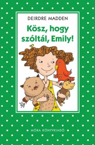 Kösz, hogy szóltál, Emily! - Deirdre Madden