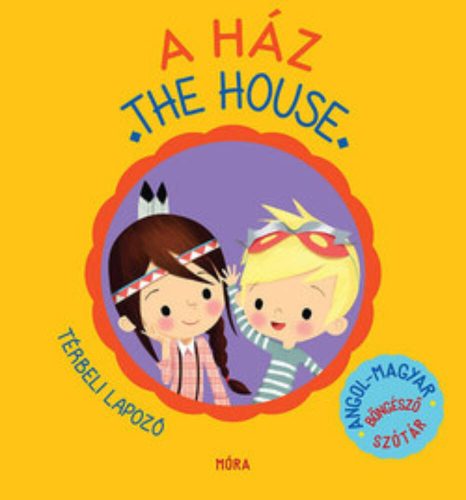 A ház - The house /Térbeli lapozó - angol-magyar böngésző szótár (Lucie Brunelliére)