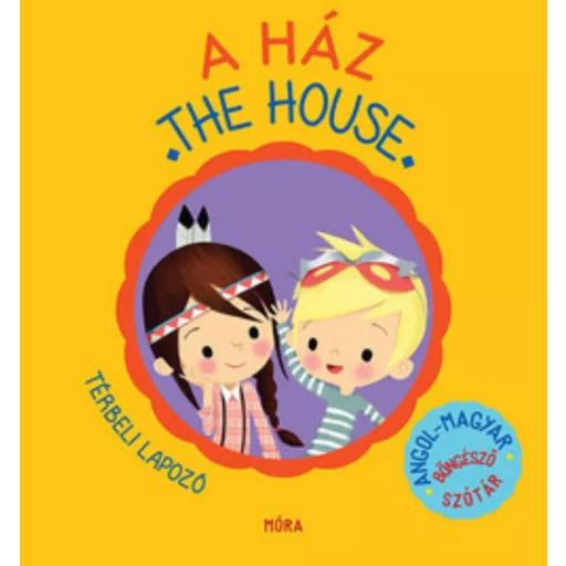 A ház - The house /Térbeli lapozó - angol-magyar böngésző szótár (Lucie Brunelliére)