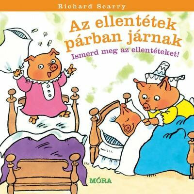 Az ellentétek párban járnak /Ismerd meg az ellentéteket! (Richard Scarry)