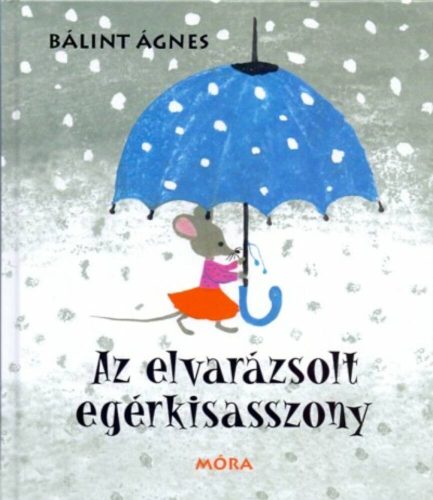 Az elvarázsolt egérkisasszony (5. kiadás) (Bálint Ágnes)