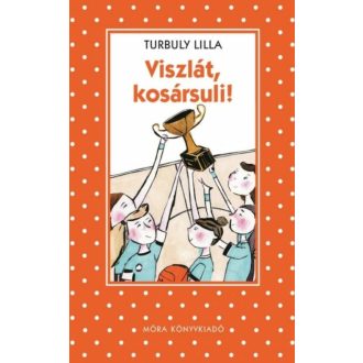 Viszlát, kosársuli! /Pöttyös könyvek (Turbuly Lilla)