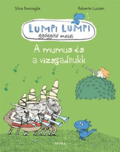 Lumpi Lumpi gyógyító meséi 7. /A mumus és a vizsgadrukk (Silvia Roncaglia)