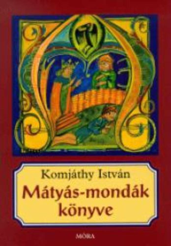 Mátyás-mondák könyve (5. kiadás) (Komjáthy István)