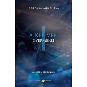   A Kék Vér Gyermekei 1. - Imhotep, a kékség papja - Golenya Ágnes Éva (új kiadás)