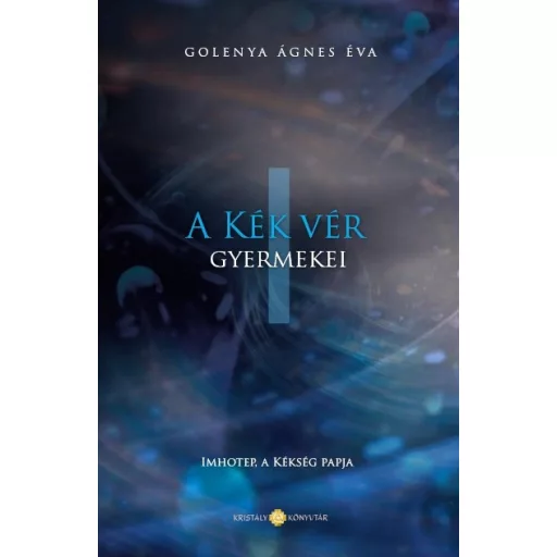A Kék Vér Gyermekei 1. - Imhotep, a kékség papja - Golenya Ágnes Éva (új kiadás)