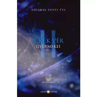   A Kék Vér Gyermekei 2. - Az Isis-kód - Golenya Ágnes Éva (új kiadás)
