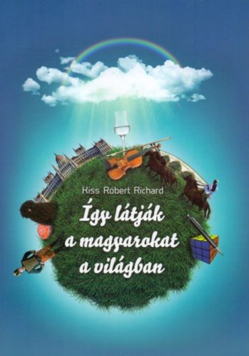 Így látják a magyarokat a világban - Kiss Róbert Richard
