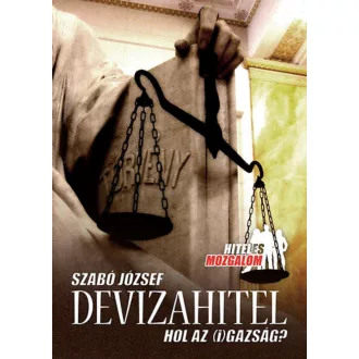 Devizahitel - Hol az (i)gazság? - Szabó József