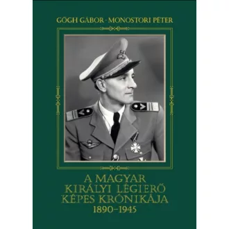A magyar királyi légierő képes krónikája 1890-1945