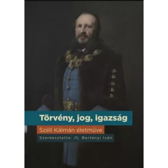   Törvény, jog, igazság - Széll Kálmán életműve - Ifj. Bertényi Iván