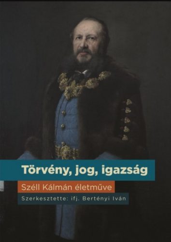 Törvény, jog, igazság - Széll Kálmán életműve - Ifj. Bertényi Iván