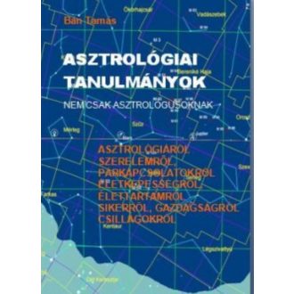   Asztrológiai tanulmányok - Nem csak asztrológusoknak - Bán Tamás
