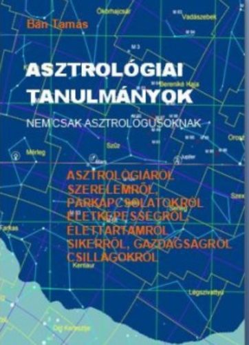 Asztrológiai tanulmányok - Nem csak asztrológusoknak - Bán Tamás