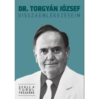   Visszaemlékezéseim - Száll a Turul Fészkére - Dr. Torgyán József
