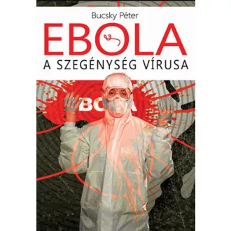 Ebola - A szegénység vírusa - Bucsky Péter