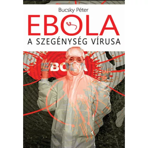 Ebola - A szegénység vírusa - Bucsky Péter