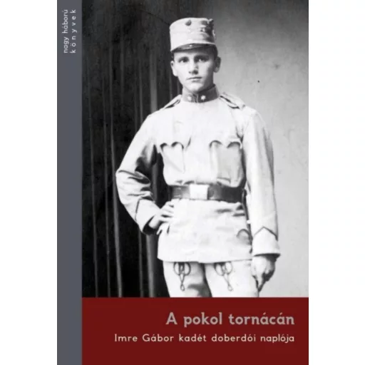 A pokol tornácán - Imre Gábor kadét doberdói naplója - Pintér Tamás