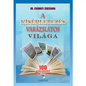 A kísérletezés varázslatos világa - 100 otthon elvégezhető kísérlet gyerekeknek (3. kiadás) (Dr