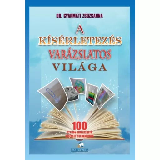 A kísérletezés varázslatos világa - 100 otthon elvégezhető kísérlet gyerekeknek (3. kiadás) (Dr