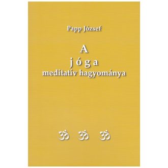 A jóga meditatív hagyománya - Papp József