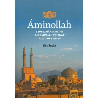   Áminollah - Szulejmán magyar leszármazottainak igaz története