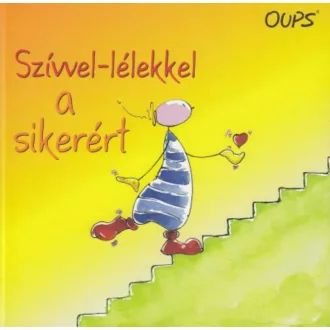 Szívvel-lélekkel a sikerért /Oups könyvek (Kurt Hörtenhuber)