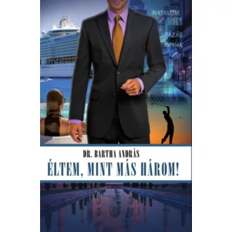 Éltem, mint más három! - Bartha András