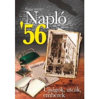 Napló 56 - Újságok, utcák, emberek - Tatár Imre