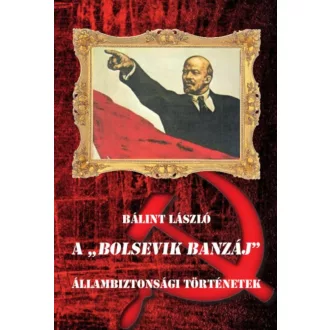   A Bolsevik banzáj - Állambiztonsági történetek - Bálint László