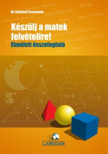 Keszülj a matek felvételire! elméleti összefoglaló (Dr. Gyarmati Zsuzsanna)