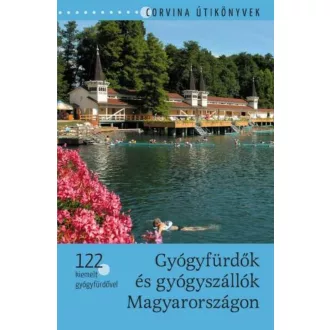 Gyógyfürdők és gyógyszállók Magyarországon  - 122 kiemelt gyógyfürdővel – Bede Béla