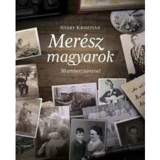 Merész magyarok - 30 emberi történet (Nyáry Krisztián)