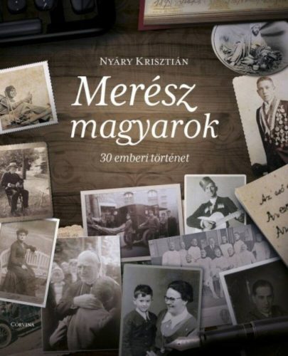 Merész magyarok - 30 emberi történet (Nyáry Krisztián)