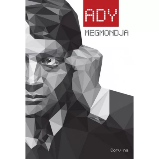 Ady megmondja - részletek Ady Endre publicisztikai írásaiból