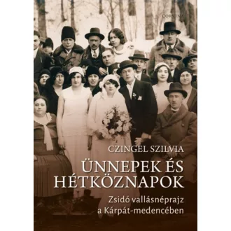 Ünnepek és hétköznapok - Zsidó vallásnéprajz a Kárpát-medencében (Czingel Szilvia)