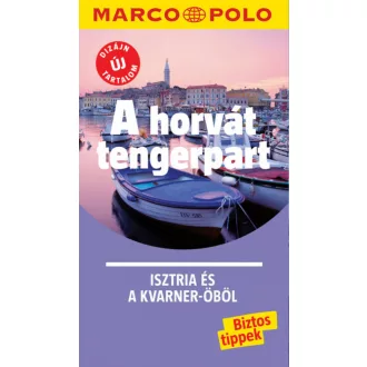 A horvát tengerpart - Isztria és a Kvarner-öböl /Marco Polo (Marco Polo Útikönyv)